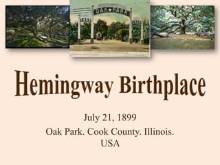 July 21, 1899
Oak Park. Cook County. Illinois.
USA
 