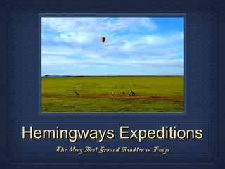 Hemingways Expeditions
    The Very Best Ground Handler in Kenya
 