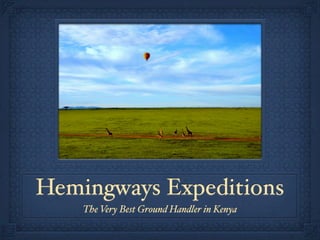 Hemingways Expeditions
    The Very Best Ground Handler in Kenya
 