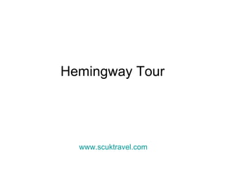 Hemingway Tour www.scuktravel.com 