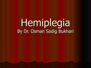 Hemiplegia By Dr. Osman Sadig Bukhari 