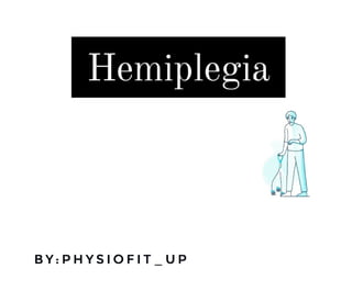 Hemiplegia
BY:PHYSIOFIT UP
 