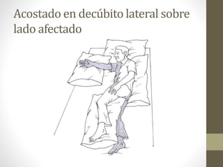 Acostado en decúbito lateral sobre
lado afectado
 
