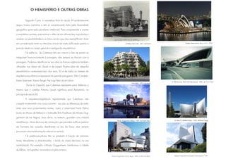 O HEMISFÉRIO E OUTRAS OBRAS

         Segundo Curtis, a arquitetura final do século XX evidentemente
seguiu muitos caminhos e tem se caracterizado tanto pela diversidade
geográfica qunto pelo pluralismo intelectual. Para compreender e aceitar
a arquitetura recente, precisamos ir além de tais afirmações importantes e
analisar as sensibilidades e os mitos sociais que elas exemplificam; levar
em consideração tanto as intenções únicas de cada edificação quanto a                           O Palácio de Cristal - 1851, de Paxton.                           Sydney Opera House, de Jom Utzon - 1973


posição desta no campo geral da investigação arquitetônica.
         Os edifícios de Calatrava têm em comum o fato de jamais se
integrarem harmonicamente à paisagem, eles sempre se chocam com a
paisagem. Podemos identificar na sua obra as formas orgânicas também
utilizadas nas obras de Gaudi e de Joseph Paxton,além do desenho
aerodinâmico norte-americano dos anos 50 e de todos os mestres da
arquitetura escultórica e expressiva do período pós-guerra: Félix Candela,
Eeero Saarinem, Kenzo Tange, Pier Luigi Nervi e Jom Utzon.                                                                                O TWA-terminal, New York International - 1956 , de            Saarinem
                                                                                                         Casa Batlo - 1875, de Gaudi
          Diz-se na Espanha que Calatrava representa para Valência o
mesmo que o catalão Antonio Gaudí significou para Barcelona, no
princípio do século XX.
         A arquitetura-espetáculo representada por Calatrava não
compõe exatamente uma nova corrente – tais são as diferenças de estilo
entre seus mais proeminentes nomes, como o americano Frank Gehry
(autor do Museu de Bilbao) e o holandês Rem Koolhaas (do Museu Gug-
genheim de Las Vegas). Suas obras, no entanto, guardam uma notável
                                                                                    Museu Guggenheim Bilbao - 1997, de Frank Gehry            St. Mary's Cathedral Tokyo - 1963, de Kenzo Tange
semelhança: utiliza técnicas de construção que permitem edificar prédios
em formatos tão ousados desafiando as leis da física, elas sempre
provocam uma transformação radical no cenário.
         Os prédios-esculturas têm se prestado à função de valorizar
áreas decadentes e abandonadas – sendo às vezes decisivos na sua
revitalização. Por exemplo o Museu Guggenheim, transformou a cidade
de Bilbao, na Espanha, tornando-a um polo turístico.

                                                                             Museu Gug-genheim de Las Vegas - 2002, de Rem Koolhaas          Catedral de Santa Maria da Assunção, de Pier Luigi Nervi - 1967
 