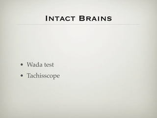 Intact Brains



• Wada test
• Tachisscope
 