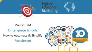 Mautic CRM
for Language Schools:
How to Automate & Simplify
Recruitment
 