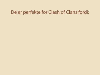 De elsker spil som Clash of Clans,
og vil gerne bruge $50 på nogle
timers sjov
 