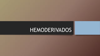 HEMODERIVADOS
 