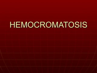 HEMOCROMATOSIS
 