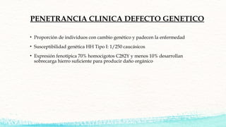 PENETRANCIA CLINICA DEFECTO GENETICO
• Proporción de individuos con cambio genético y padecen la enfermedad
• Susceptibili...