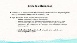 Cribado enfermedad
• Identificado un paciente con HH (caso índice):Estudio familiares de primer grado
genotipo (mutación H...