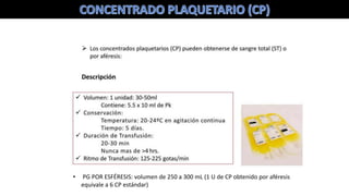 • PG POR ESFÉRESIS: volumen de 250 a 300 mL (1 U de CP obtenido por aféresis
equivale a 6 CP estándar)
 