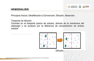 TÍTULO
HEMODIALISIS
Principios físicos: Ultrafiltración o Convención, Difusión, Absorción.
Trasporte de difusión:
Consiste en el trasporte pasivo de solutos, atreves de la membrana del
dializador y se produce por la diferencia de concentración de ambos
solutos
2
Difusión
2iETSI. Guía de práctica clínica para la adecuación de hemodiálisis. Guía en Versión Extensa. GPC N°7. Perú, diciembre 2017
 