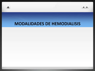 MODALIDADES DE HEMODIALISIS
 