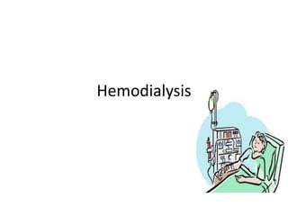 Hemodialysis
 