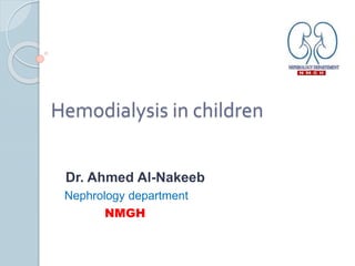 Hemodialysis in children
Dr. Ahmed Al-Nakeeb
Nephrology department
NMGH
 