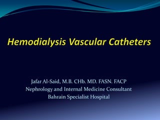 Jafar Al-Said, M.B. CHb. MD. FASN. FACP
Nephrology and Internal Medicine Consultant
Bahrain Specialist Hospital

 