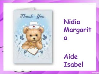 • Nidia
  Margarit
  a

• Aide
  Isabel
 