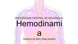 Hemodinami
aSistema de Alta y Baja presión
UNIVERSIDAD CENTRAL DE NICARAGUA
 