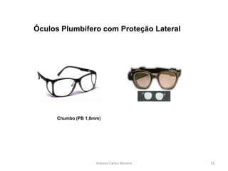 Antonio Carlos Moreira
Óculos Plumbífero com Proteção Lateral
Chumbo (PB 1,0mm)
33
 