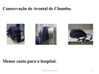 Conservação de Avental de Chumbo.
Menor custo para o hospital.
36Antonio Carlos Moreira
 