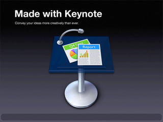 Made with Keynote
Convey your ideas more creatively than ever.
 