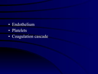 Endothelium Platelets Coagulation cascade 