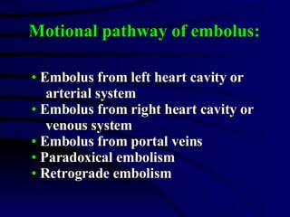 <ul><li>Embolus from left heart cavity or  </li></ul><ul><li>arterial system </li></ul><ul><li>Embolus from right heart ca...