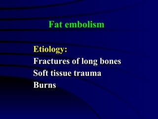 Etiology: Fractures of long bones Soft tissue trauma Burns Fat embolism 