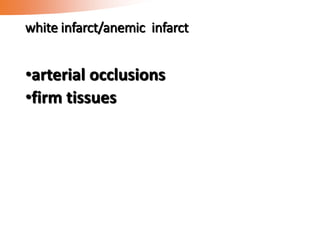 white infarct/anemic infarct
•arterial occlusions
•firm tissues
 