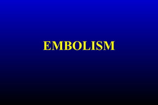EMBOLISM
 