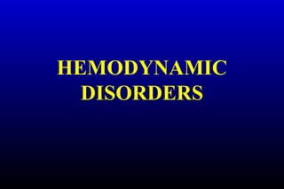 HEMODYNAMIC
DISORDERS
 