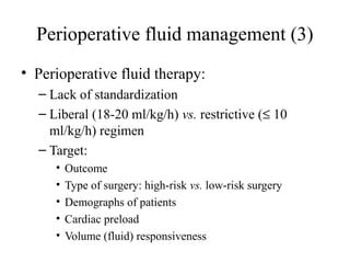 Perioperative fluid management (3)
• Perioperative fluid therapy:
– Lack of standardization
– Liberal (18-20 ml/kg/h) vs. ...