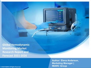 Copyright © IMARC Service Pvt Ltd. All Rights Reserved
Global Hemodynamic
Monitoring Market
Research Report and
Forecast 2021-2026
Author: Elena Anderson,
Marketing Manager |
IMARC Group
© 2019 IMARC All Rights Reserved
 