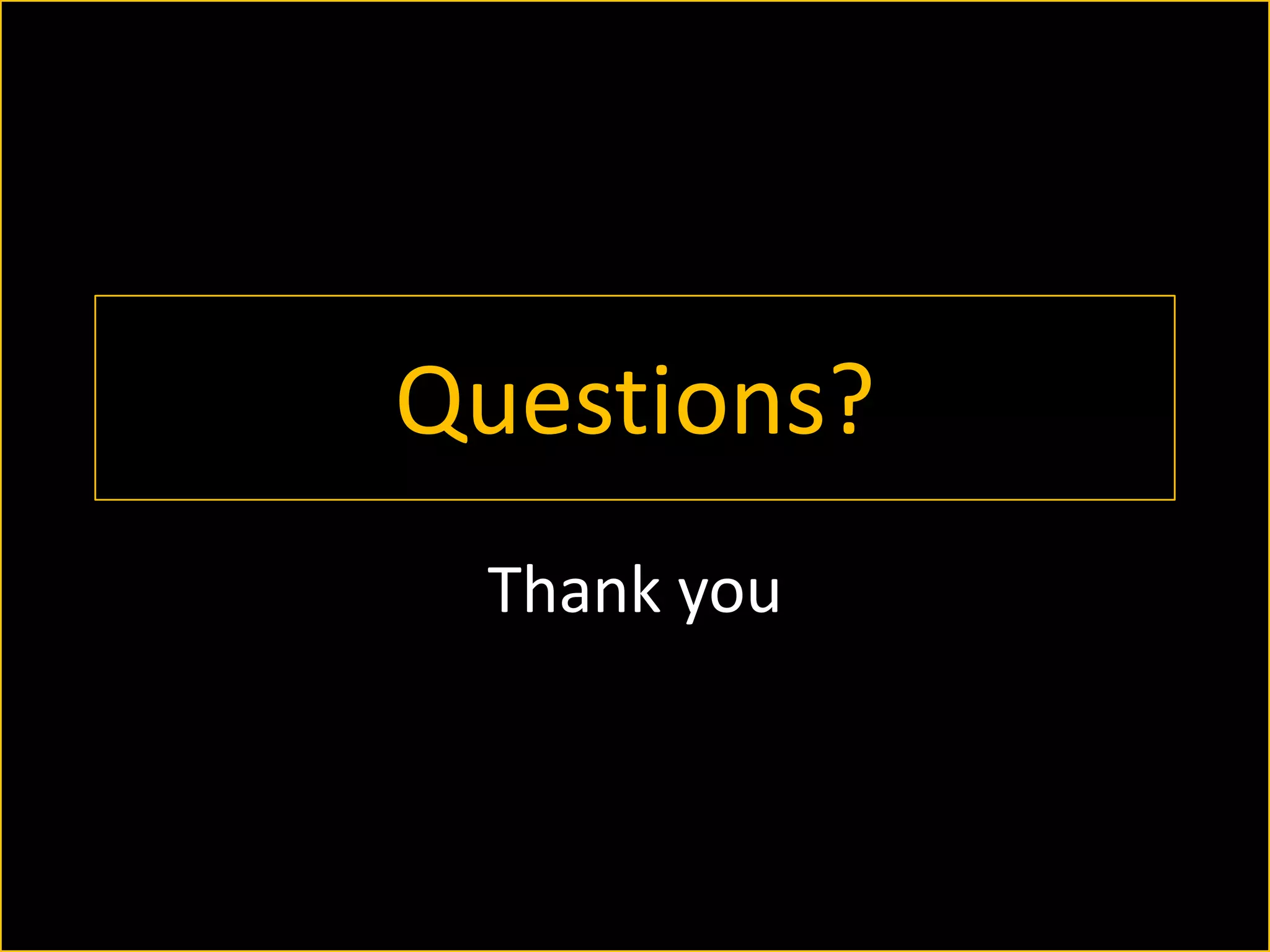 Questions?
Thank you

 