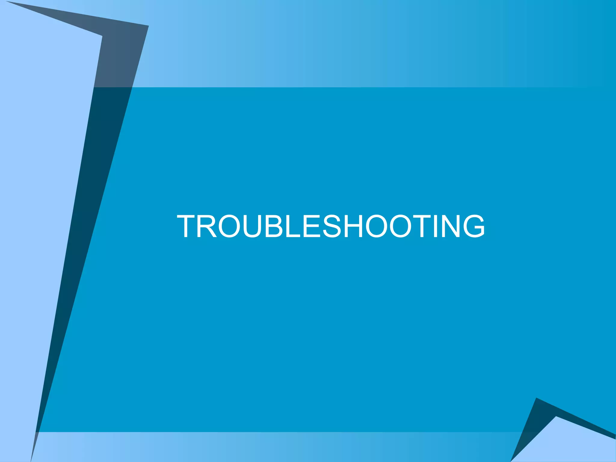 TROUBLESHOOTING 