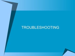 TROUBLESHOOTING 