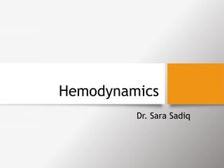 Hemodynamics
Dr. Sara Sadiq
 