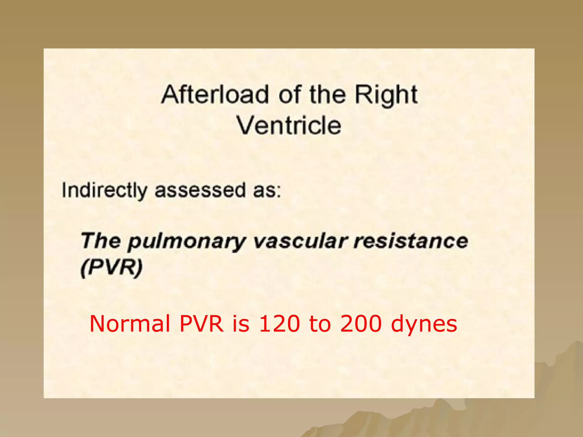 Normal PVR is 120 to 200 dynes   