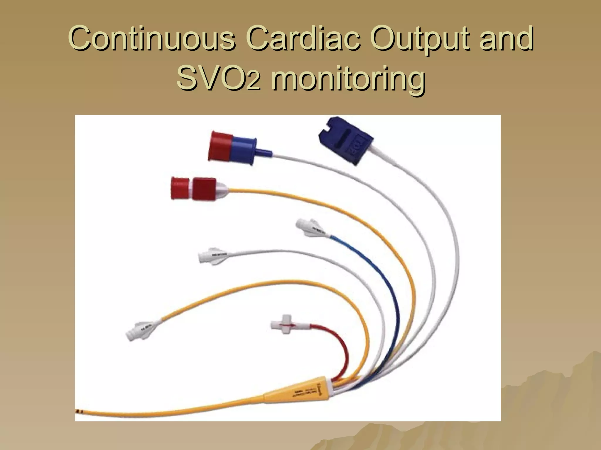 Continuous Cardiac Output and SVO 2  monitoring 