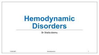 Hemodynamic
Disorders
Dr Shallo Alemu
5/28/2023 hemodynamics 1
 