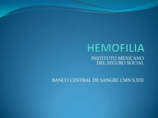 INSTITUTO MEXICANO
DEL SEGURO SOCIAL
BANCO CENTRAL DE SANGRE CMN S.XXI
 