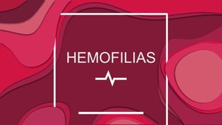 HEMOFILIAS
 