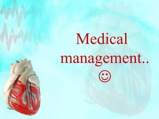 Medical 
management.. 
 
 