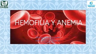 C
HEMOFILIA Y ANEMIA
R2 Carolina Gutiérrez Saucedo
Medicina Familiar
Unidad Medico Familiar No. 28.
A 16 de mayo 2023.
 