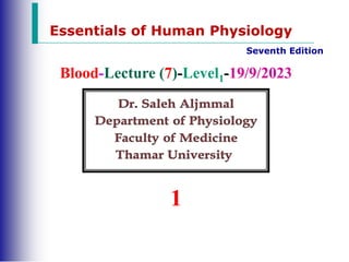 Essentials of Human Physiology
Seventh Edition
Blood-Lecture (7)-Level1-19/9/2023
1
 