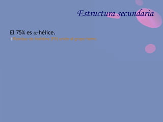 Estructura secundaria
El 75% es -hélice.
Residuo de histidina (F8) unido al grupo hemo.
 