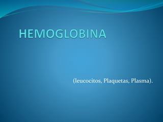 (leucocitos, Plaquetas, Plasma).
 