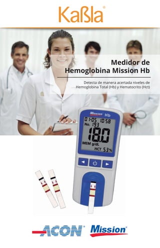 Detecta de manera acertada niveles de
Hemoglobina Total (Hb) y Hematocrito (Hct)
Medidor de
Hemoglobina Mission Hb
 
