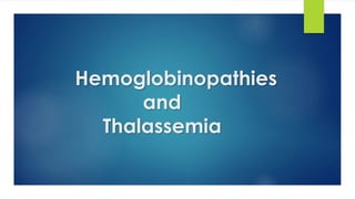 Hemoglobinopathies
and
Thalassemia
 